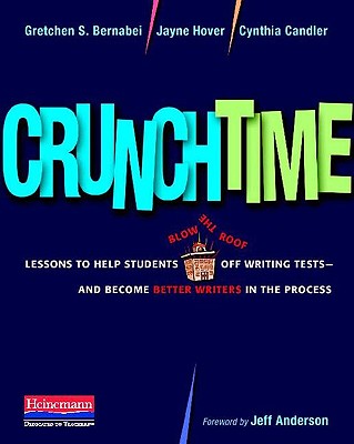 Crunchtime: Lessons to Help Students Blow the Roof Off Writing Tests--And Become Better Writers in the Process by Jayne Hover, Cynthia Candler, Gretchen Bernabei