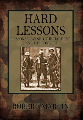 Hard Lessons: Lessons Learned the Hardest Last the Longest by Robert Martin