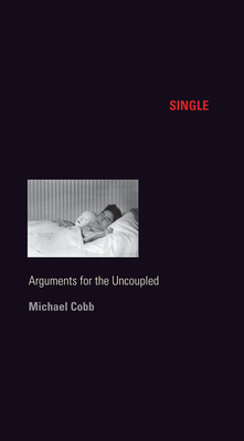 Single: Arguments for the Uncoupled by Michael Cobb