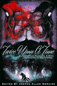 Twice Upon A Time: Fairytale, Folklore, & Myth. Reimagined & Remastered. by Brian W. Taylor, Aj Bauers