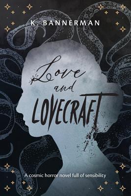 Love and Lovecraft by K. Bannerman