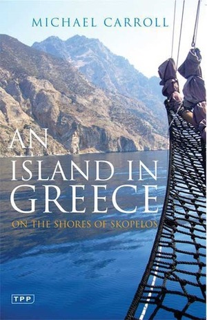 An Island in Greece: On the Shores of Skopelos by Michael Carroll