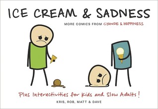 Ice Cream & Sadness: More Comics from CyanideHappiness by Kris Wilson, Dave McElfatrick, Rob DenBleyker, Matt Melvin