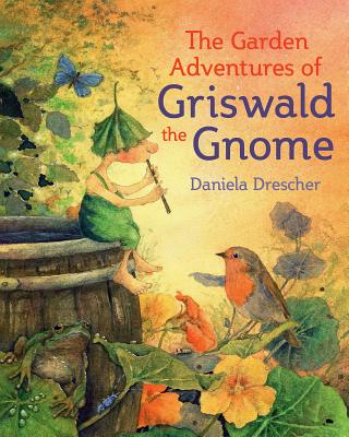 The Garden Adventures of Griswald the Gnome by Daniela Drescher