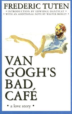 Van Gogh's Bad Cafa: A Love Story by Frederic Tuten