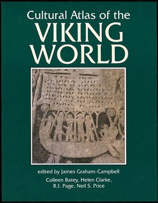 Cultural Atlas of the Viking World by Neil Price, Colleen E. Batey, Helen Clarke, R.I. Page, James Graham-Campbell