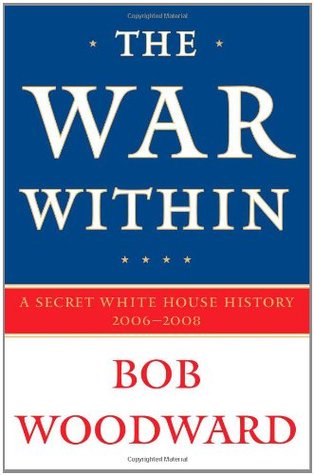 The War Within: A Secret White House History, 2006-08 by Bob Woodward