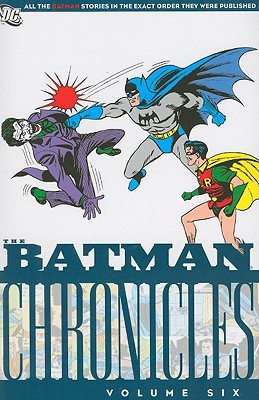 The Batman Chronicles, Vol. 6 by Joseph Greene, Edmond Hamilton, Bill Finger, Jerry Robinson, Bob Kane, George Roussos, Jack Schiff, Jack Burnley