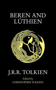 Beren and Lúthien by J.R.R. Tolkien, Christopher Tolkien, Alan Lee