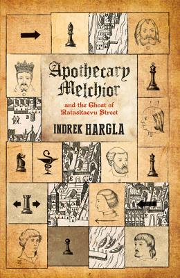 Apothecary Melchior and the Ghost of Rataskaevu Street by Indrek Hargla