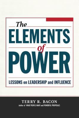 The Elements of Power: Lessons on Leadership and Influence by Terry Bacon