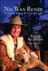 No Way Renee: The Second Half of My Notorious Life by Renee Richards