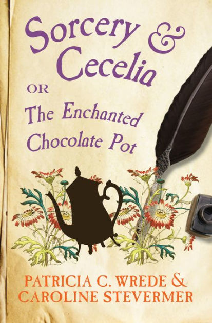 Sorcery & Cecelia: or The Enchanted Chocolate Pot by Patricia C. Wrede