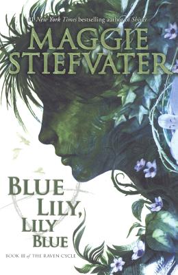 Blue Lily, Lily Blue by Maggie Stiefvater