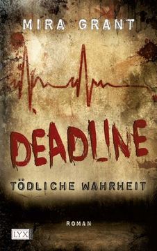 Deadline: Tödliche Wahrheiten by Mira Grant