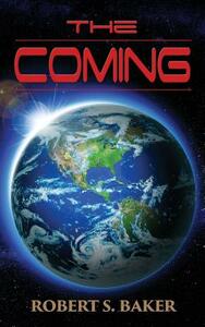 The Coming by Robert S. Baker