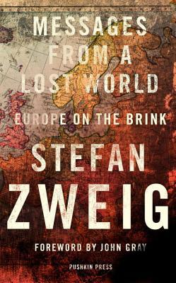 Messages from a Lost World: Europe on the Brink by Stefan Zweig, Will Stone