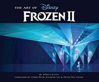 The Art of Frozen 2: (Disney Frozen Art book, Animated Movie book) by Chris Buck, Jessica Julius, Jennifer Lee, Peter Del Vecho