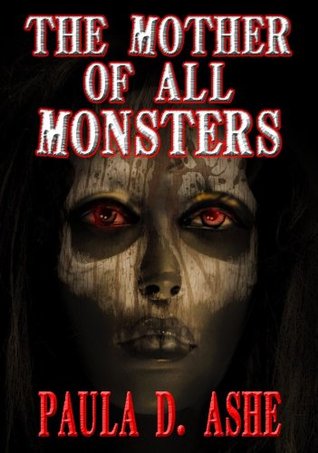 The Mother of All Monsters by James Ward Kirk, Paula D. Ashe