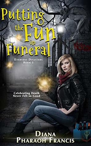 Putting the Fun in Funeral by Diana Pharaoh Francis
