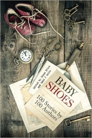 Baby Shoes: 100 Stories by 100 Authors by Linda Needham, Dani J. Caile, Jason Brick, Joe R. Lansdale, Walter Jon Williams