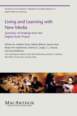 Living and Learning with New Media: Summary of Findings from the Digital Youth Project by Heather A. Horst, Matteo Bittanti, Mizuko Ito