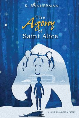 The Agony of Saint Alice by K. Bannerman