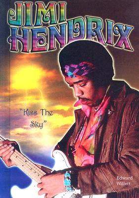 Jimi Hendrix: Kiss the Sky by Edward Willett