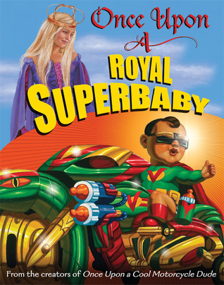 Once Upon a Royal Superbaby by Scott Goto, Carol Heyer, Kevin O'Malley
