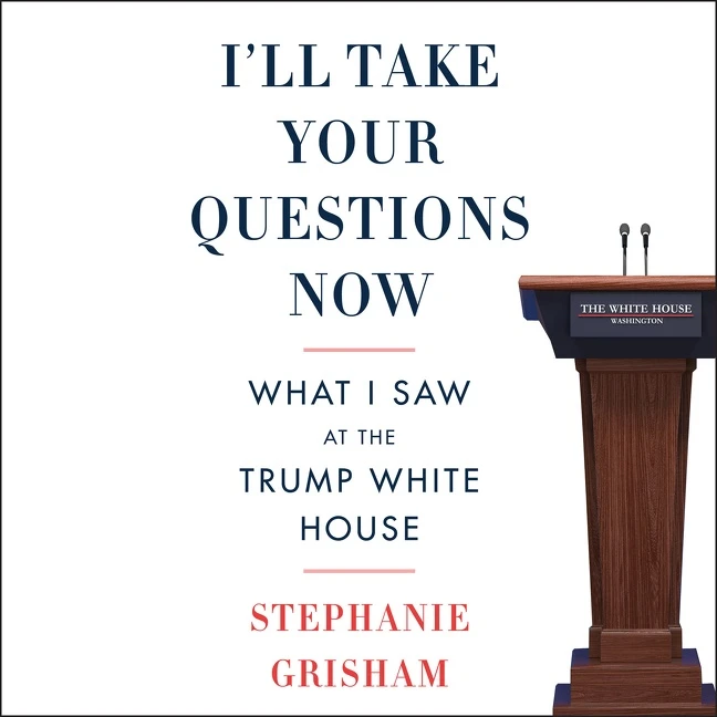 book cover - I'll Take Your Questions Now: What I Saw at the Trump White House by Stephanie Grisham 