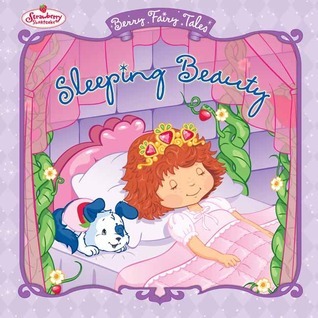 Sleeping Beauty (Strawberry Shortcake Berry Fairy Tales) by John Huxtable, Eva Mason, Tonja Huxtable