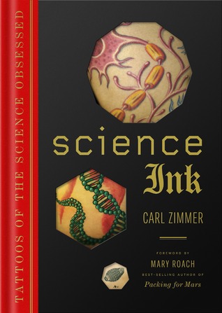 Science Ink: Tattoos of the Science Obsessed by Carl Zimmer, Mary Roach