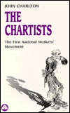 The Chartists: The First National Workers Movement by John Charlton