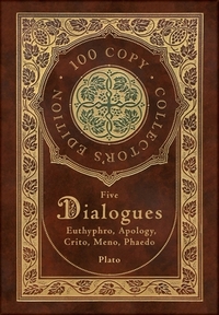 Plato: Five Dialogues: Euthyphro, Apology, Crito, Meno, Phaedo (100 Copy Collector's Edition) by Plato