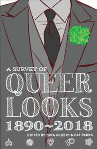 A Survey of Queer Looks 1890-2018 by Telênia Albuquerque, Erica Chan, Fyodor Pavlov, Lauren Dombrowski, Cat Parra, Zora Gilbert, Val Wise, Dante Luiz
