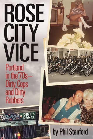 Rose City Vice: Portland in the 70's — Dirty Cops and Dirty Robbers by Phil Stanford