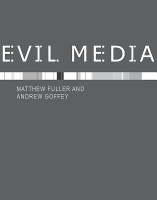 Evil Media by Andrew Goffey, Matthew Fuller