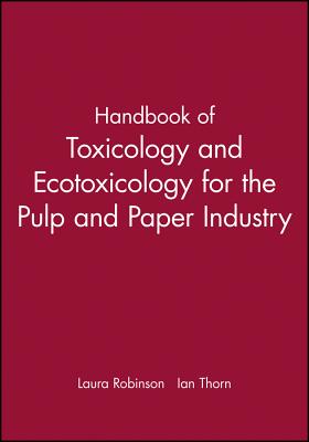 Handbook of Toxicology and Ecotoxicology for the Pulp and Paper Industry by Ian Thorn, Laura Robinson