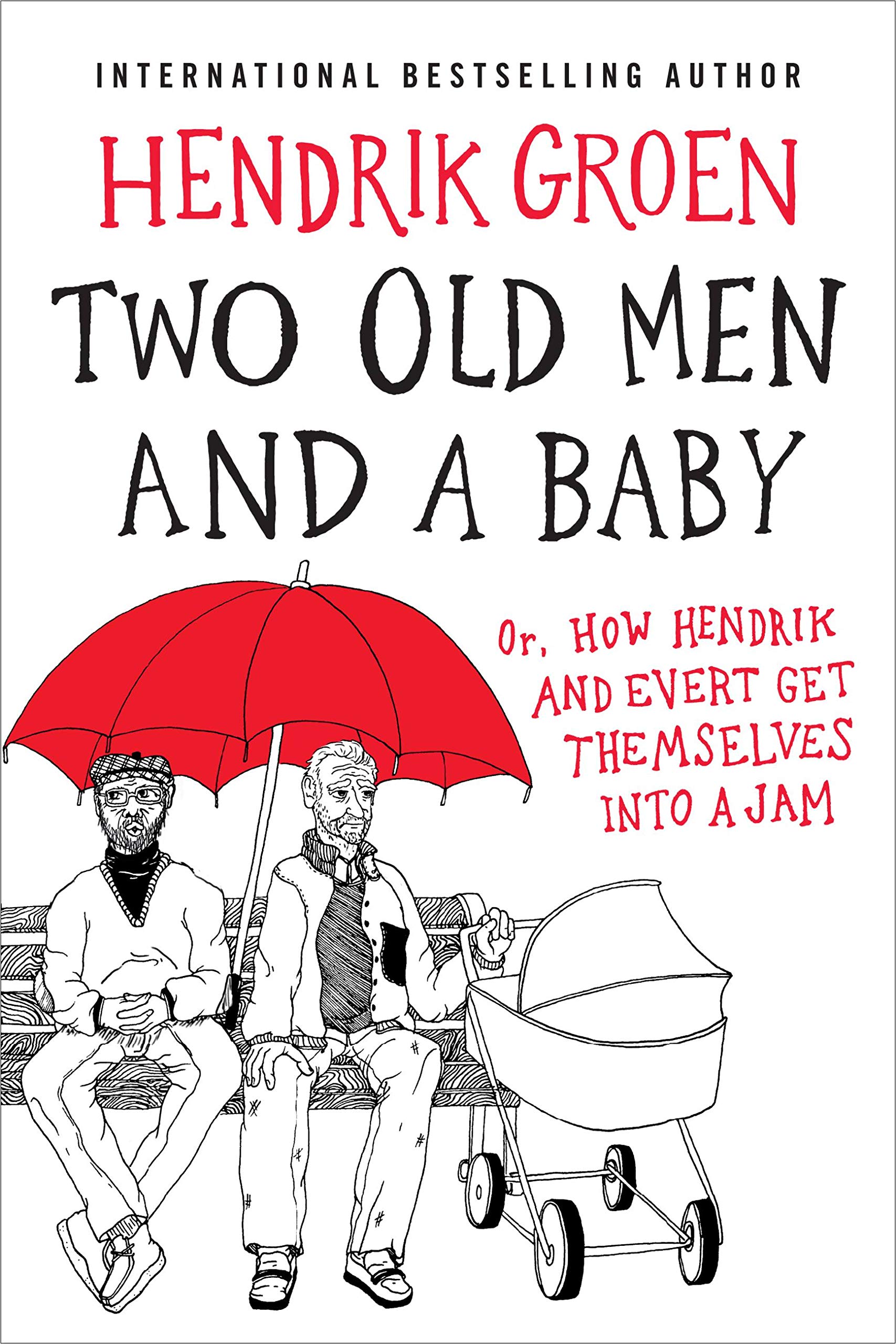 Two Old Men and a Baby: Or, How Hendrik and Evert Get Themselves Into a Jam by Hendrik Groen