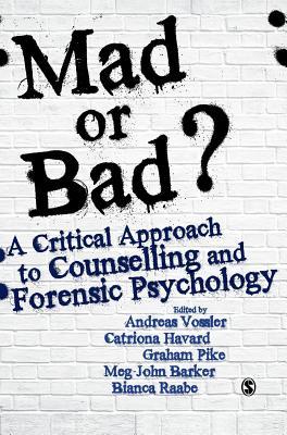Mad or Bad?: A Critical Approach to Counselling and Forensic Psychology by Catriona Havard, Graham Pike, Bianca Raabe, Meg-John Barker, Andreas Vossler