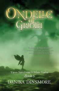 Ondelle of Grioth (Faerie Tales from the White Forest Book Three) by Danika Dinsmore