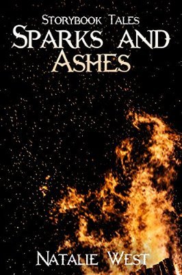 Sparks and Ashes (Storybook Tales, #1) by Natalie West