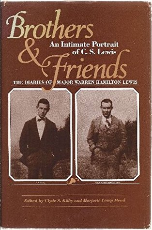 Brothers and Friends: The Diaries of Major Warren Hamilton Lewis by Marjorie Lamp Mead, Clyde S. Kilby, W.H. Lewis