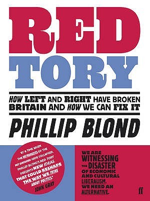 Red Tory: How Left and Right have Broken Britain and How we can Fix It by Phillip Blond
