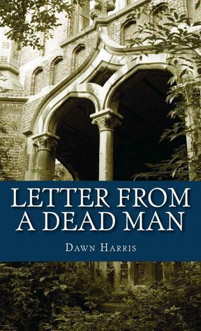 Letter From A Dead Man by Dawn Harris