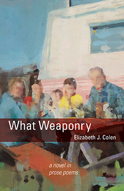 What Weaponry by Elizabeth J. Colen