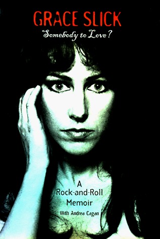 Somebody to Love?: A Rock-and-Roll Memoir by Andrea Cagan, Grace Slick