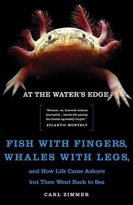 At the Water's Edge: Fish with Fingers, Whales with Legs, and How Life Came Ashore but Then Went Back to Sea by Carl Zimmer, Carl Dennis Buell