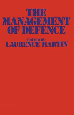 The Management of Defence by Laurence Martin