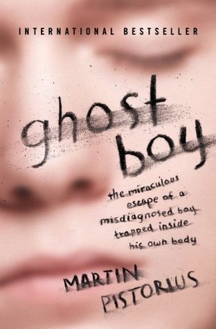 Ghost Boy: The Miraculous Escape of a Misdiagnosed Boy Trapped Inside His Own Body by Martin Pistorius, Megan Lloyd Davies